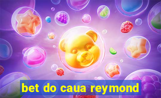 bet do caua reymond